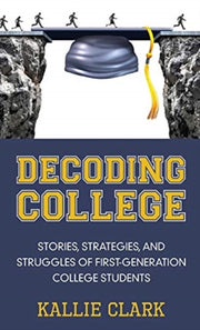 Decoding College: Stories, Strategies, A