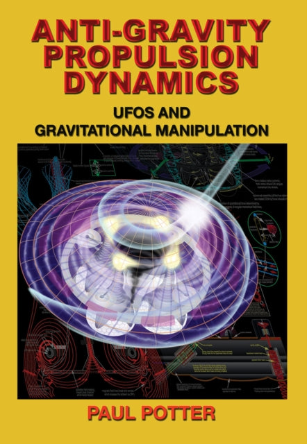 Anti Gravity Propulsion Dynamics/ufos