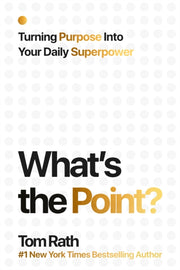 Whats The Point Turning Purpose Into You By Rath, Tom
