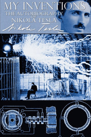 My Inventions - The Autobiography Of Nik By Tesla, Nikola
