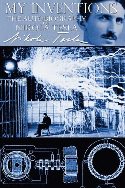 My Inventions - The Autobiography Of Nik By Tesla, Nikola