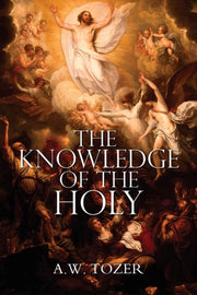 The Knowledge Of The Holy By A.w. Tozer