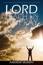 Lord, Teach Us To Pray By Andrew Murray