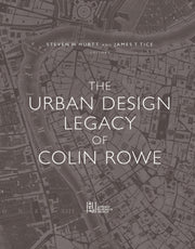 Urban Design Legacy Of Colin Rowe