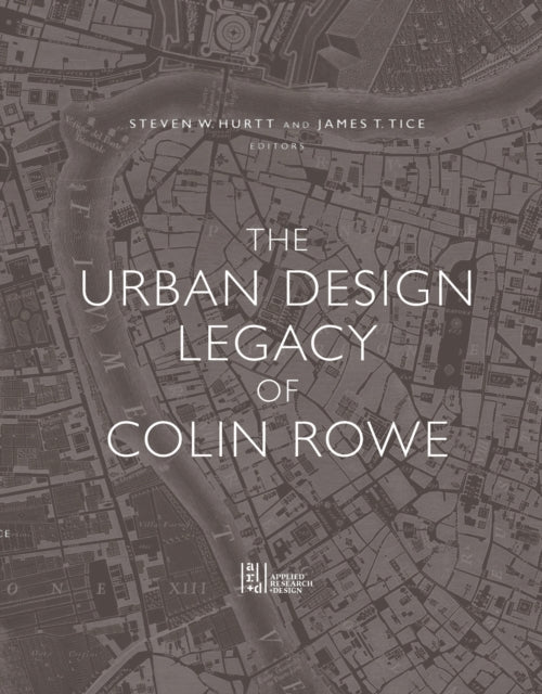 Urban Design Legacy Of Colin Rowe