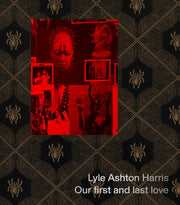 Lyle Ashton Harris Our First & Last Love