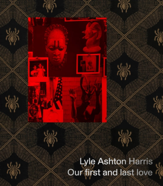 Lyle Ashton Harris Our First & Last Love