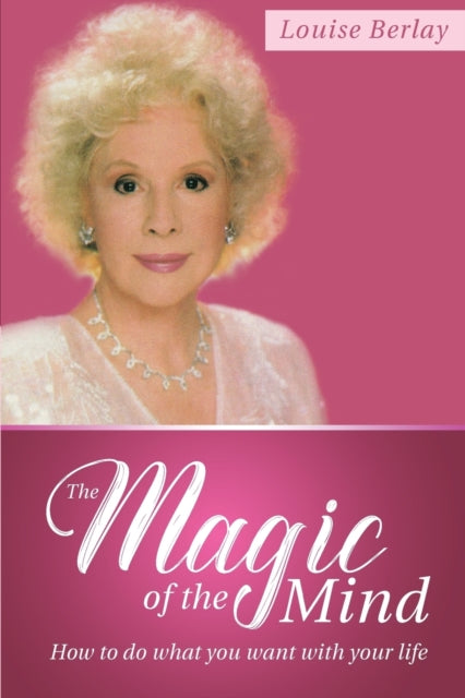 The Magic Of The Mind: How To Do What Yo By Berlay, Louise