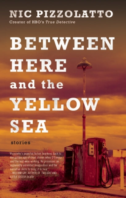 Between Here And The Yellow Sea By Nic Pizzolatto