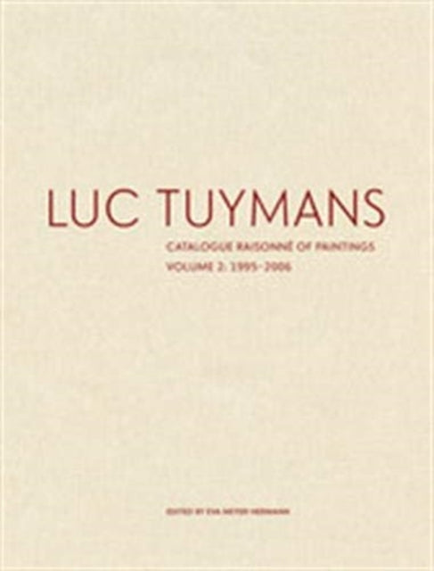 Luc Tuymans Catalogue Raisonne Vol 2