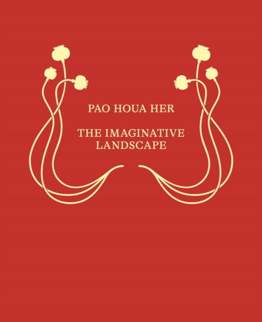 Pao Houa Her The Imaginative Landscape By Her, Pao