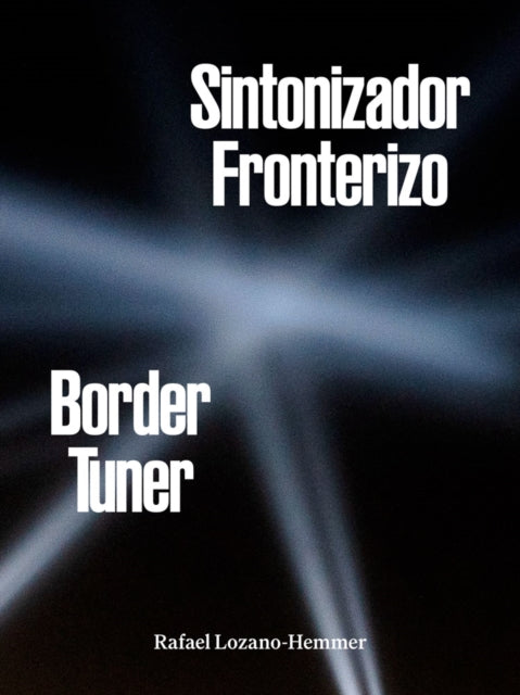 Rafael Lozanohemmer Border Tuner By Hemmer, R