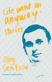 Life Went On Anyway Stories By Sentsov, Oleg