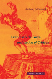 Francisco De Goya & The Art Of Critique By Cascardi, Anthony J