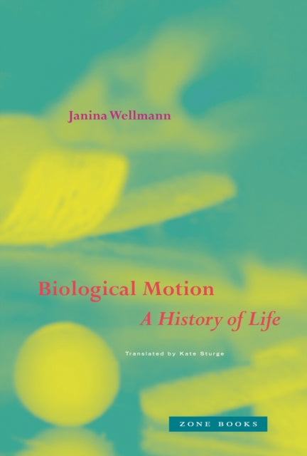 Biological Motion A History Of Life By Wellmann, Janina