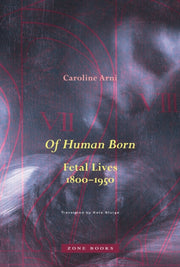 Of Human Born Fetal Lives 1800-1950 By Arni, Caroline