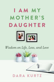 I Am My Mothers Daughter By Kurtz, Dara