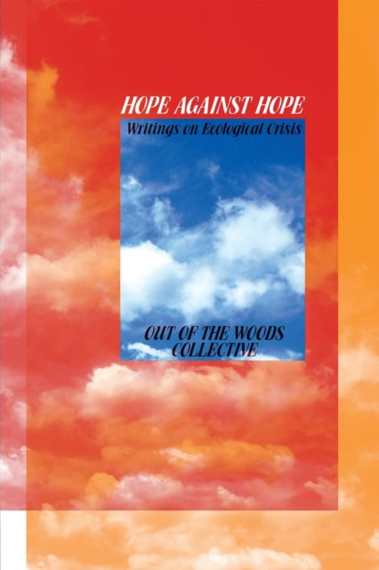 Hope Against Hope Writings On Ecologip
