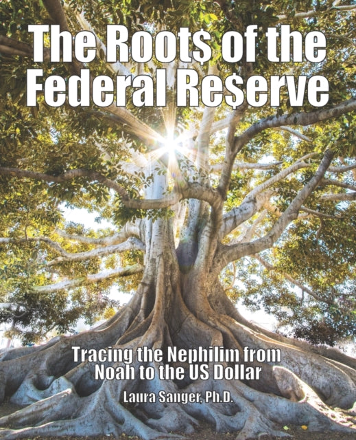 The Roots Of The Federal Reserve: Tracin By Sanger Ph.d., Laura