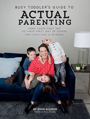 Busy Toddlers Guide To Actual Parenting By Allison, Susie