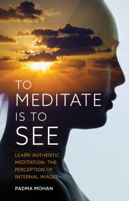 To Meditate Is To See By Mohan, Padma