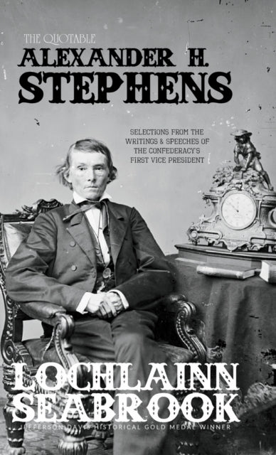 The Quotable Alexander H. Stephens: Sele