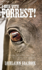 I Rode With Forrest!: Confederate Soldie