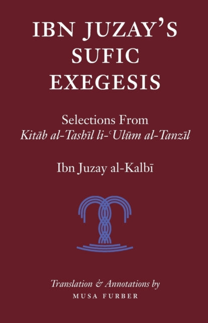 Ibn Juzay's Sufic Exegesis: Selections F By Al-kalbi, Ibn Juzay