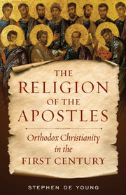 The Religion Of The Apostles: Orthodox C By De Young, Stephen