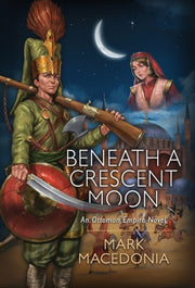 Beneath A Crescent Moon: An Ottoman Empi