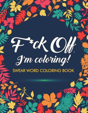 F*ck Off, I'm Coloring! Swear Word Color