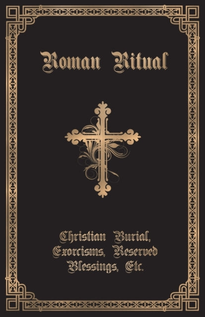 The Roman Ritual: Volume Ii: Christian B By Weller, Rev. Philip