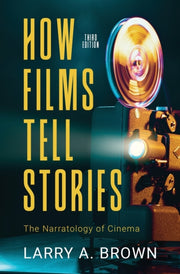 How Films Tell Stories: The Narratology By Brown, Larry, A.
