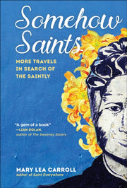 Somehow Saints : More Travels In Search