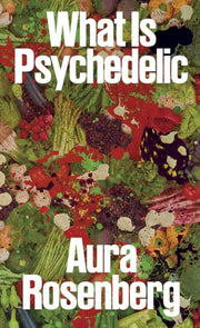 Aura Rosenberg What Is Psychedelic