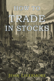 How To Trade In Stocks By Livermore, Jesse
