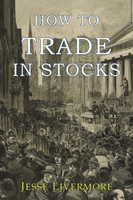 How To Trade In Stocks By Livermore, Jesse