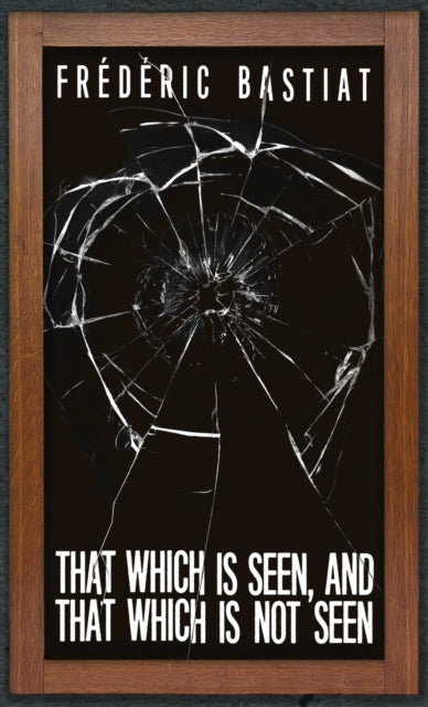 That Which Is Seen, And That Which Is No