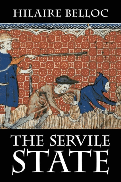 The Servile State By Belloc, Hilaire