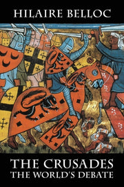 The Crusades: The World's Debate By Belloc, Hilaire,