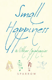 Small Happiness Other Epiphanies