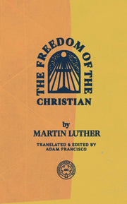 The Freedom Of The Christian By Luther , Martin