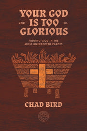 Your God Is Too Glorious: Finding God In
