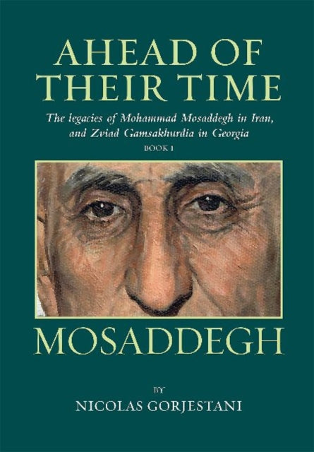 Mosaddegh: The Legacies Of Mohammad Mosa By Gorjestani, Nicolas