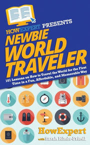 Newbie World Traveler: 101 Lessons On Ho