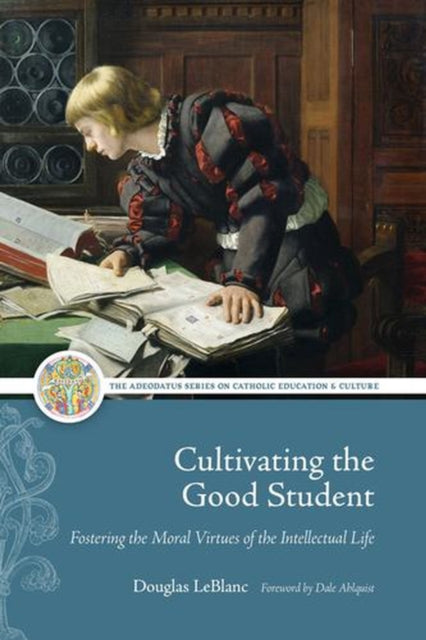 Cultivating The Good Student By Leblanc, Douglas