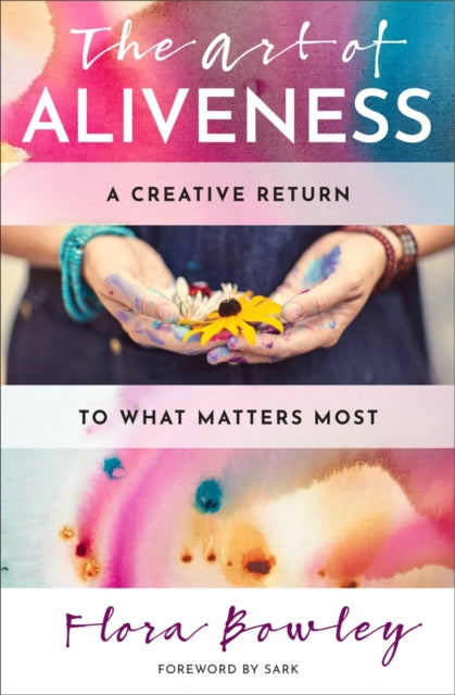 Art Of Aliveness By Bowley, Flora