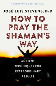 How To Pray The Shamans Way