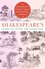 Shakespeares Guide To Living The Good Li