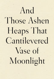 And Those Ashen Heaps That Cantilevered
